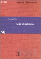 Copertina del libro: Etica bibliotecaria : deontologia professionale e dilemmi morali / Riccardo Ridi.- Milano : Bibliografica 2011